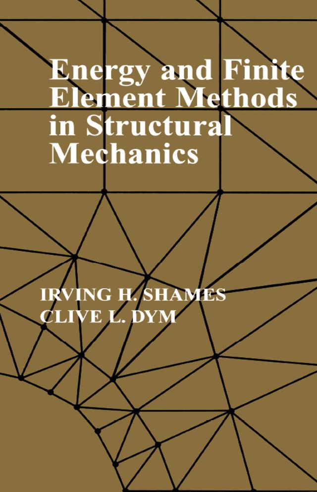 Energy and Finite Element Methods In Structural Mechanics by Irving H Shames