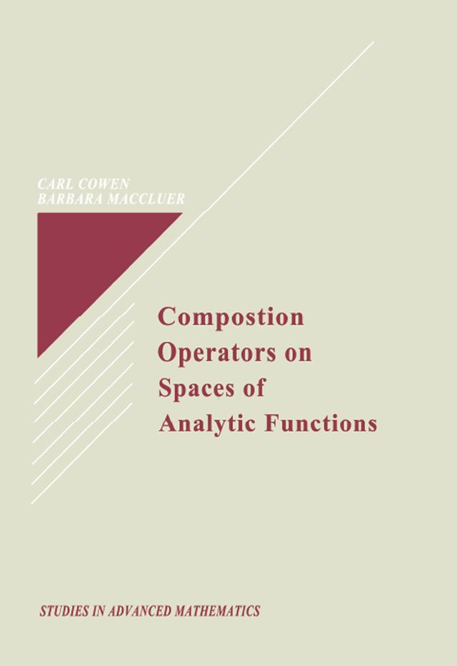 Composition Operators on Spaces of Analytic Functions by Barbara I. MacCluer, Carl C. Cowen, Jr.
