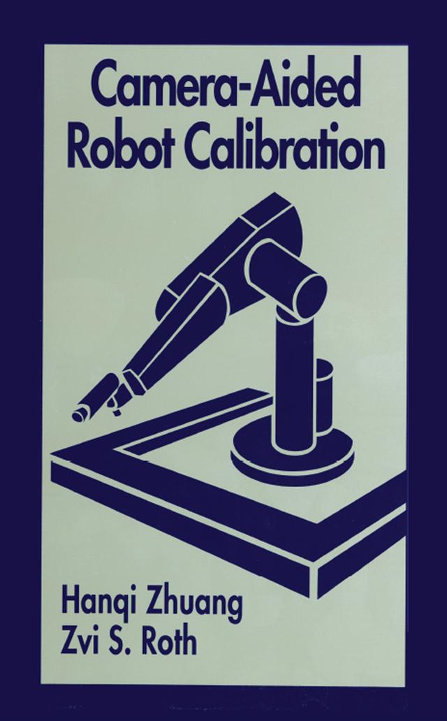 Camera-Aided Robot Calibration by Hangi Zhuang, Zvi S. Roth