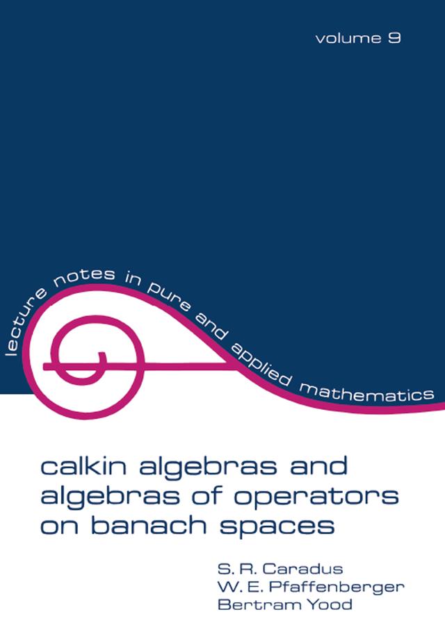 Calkin Algebras and Algebras of Operators on Banach Spaces by Bertram Tood, S.R. Caradus, W.E. Pfaffenberger