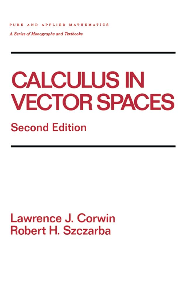 Calculus in Vector Spaces, Revised Expanded by Lawrence Corwin