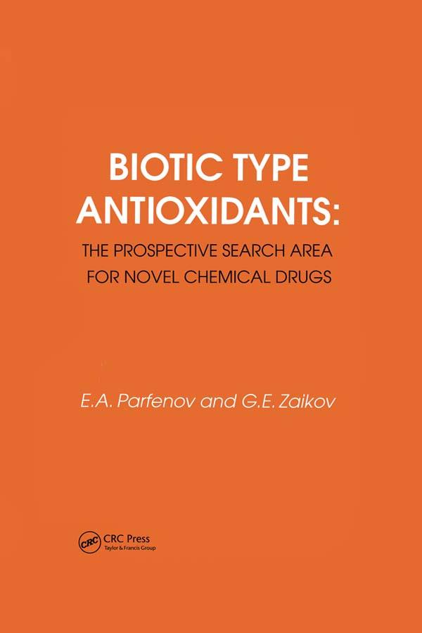 Biotic Type Antioxidants: the prospective search area for novel chemical drugs by Gennady Zaikov, Parfenov