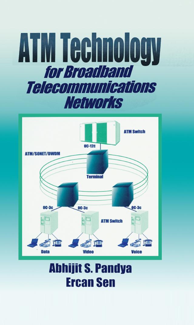 ATM Technology for Broadband Telecommunications Networks by Ercan Sen