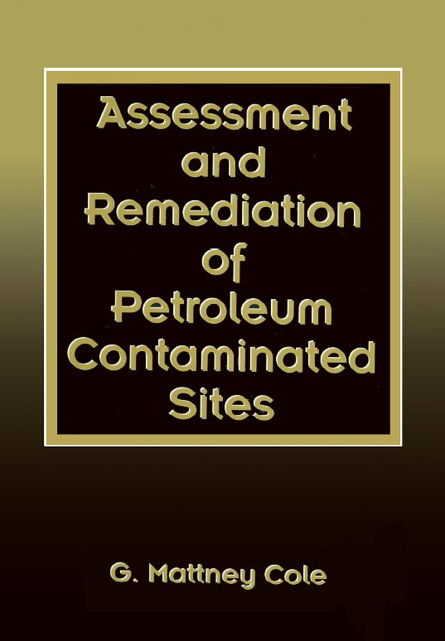Assessment and Remediation of Petroleum Contaminated Sites by G. Mattney Cole