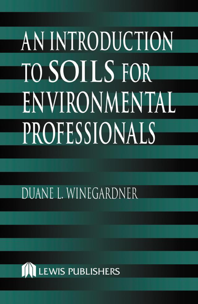 An Introduction to Soils for Environmental Professionals by Duane L. Winegardner