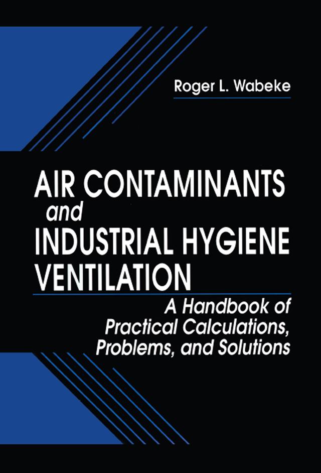 Air Contaminants and Industrial Hygiene Ventilation by Roger L. Wabeke