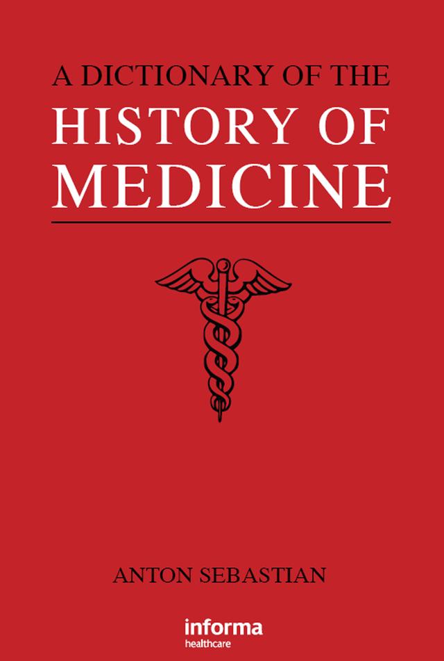 A Dictionary of the History of Medicine by Anton Sebastian