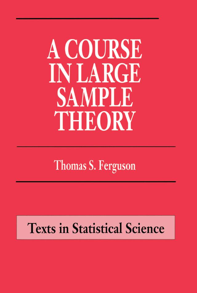 A Course in Large Sample Theory by Thomas S. Ferguson
