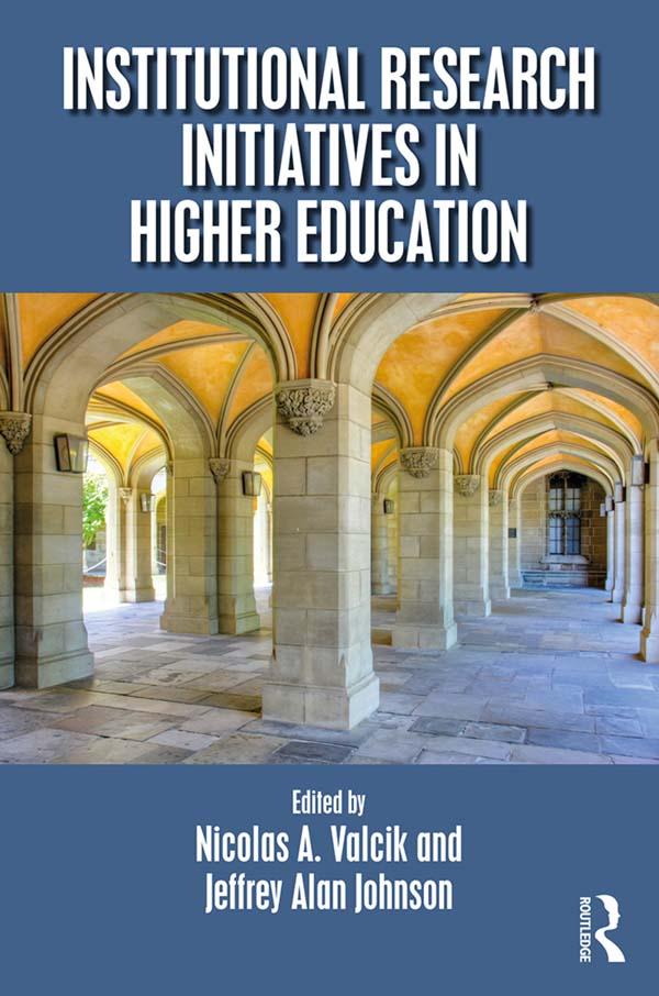 Institutional Research Initiatives in Higher Education by Jeffrey Alan Johnson, Nicolas A. Valcik