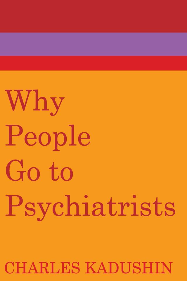 Why People Go to Psychiatrists by Charles Kadushin, George C. Galster