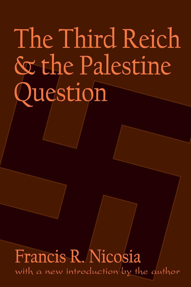 The Third Reich and the Palestine Question by Francis R. Nicosia