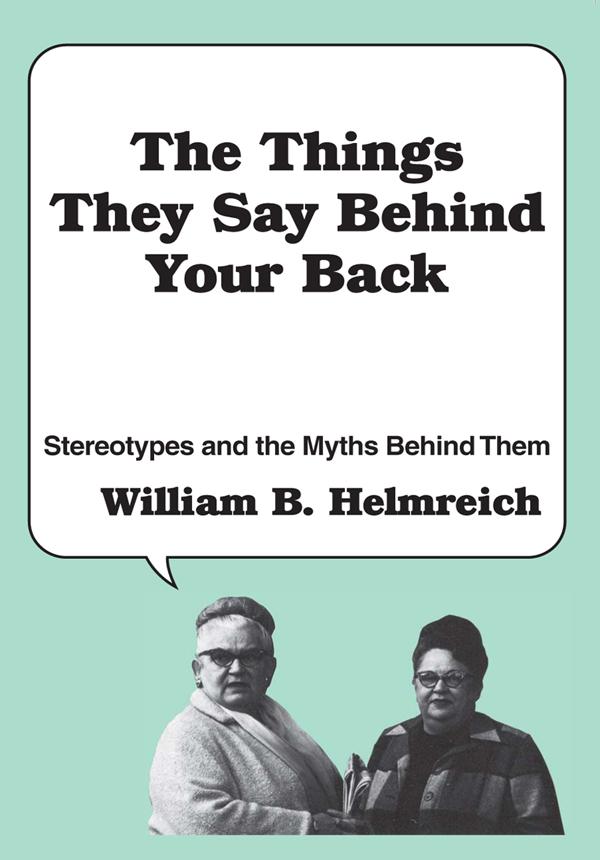 The Things They Say behind Your Back by William Helmreich