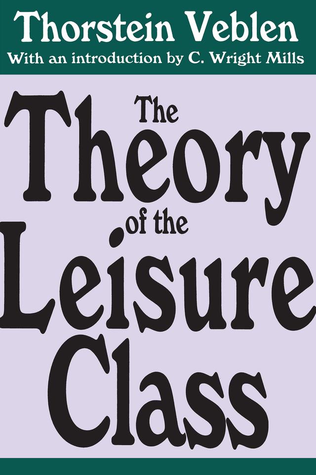The Theory of the Leisure Class by Thorstein Veblen