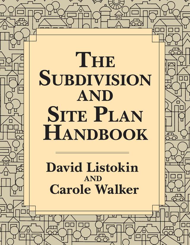 The Subdivision and Site Plan Handbook by David Listokin