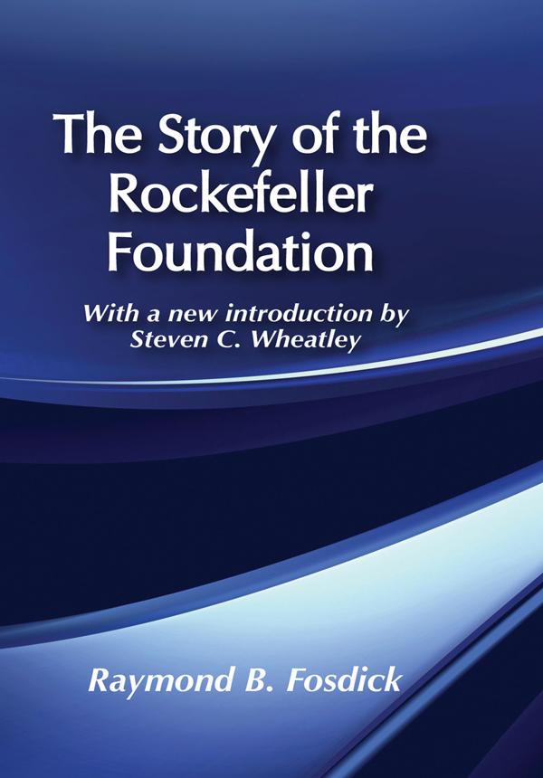 The Story of the Rockefeller Foundation by Raymond B. Fosdick