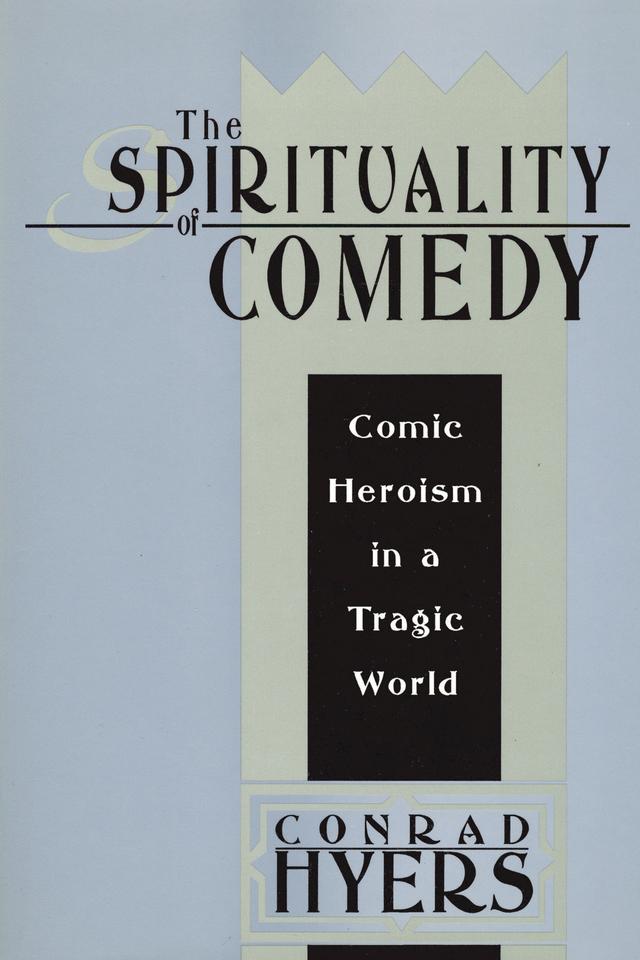 The Spirituality of Comedy by Conrad Hyers
