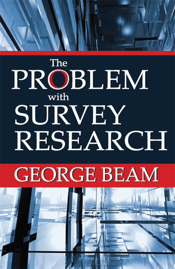 The Problem with Survey Research by George Beam