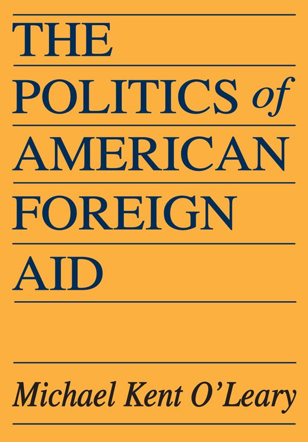 The Politics of American Foreign Aid by Michael O'Leary