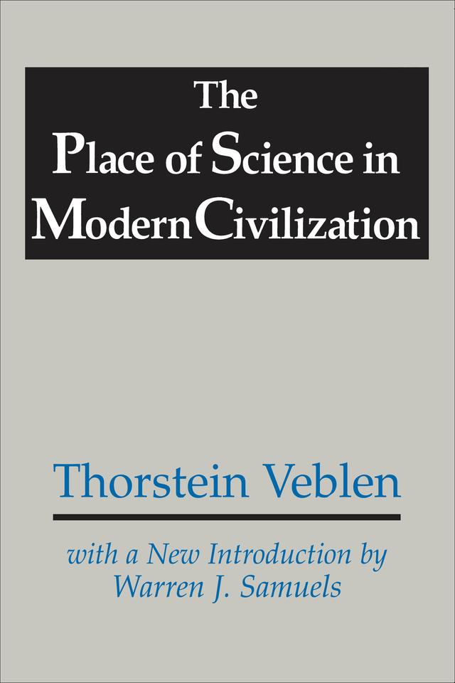 The Place of Science in Modern Civilization by Thorstein Veblen