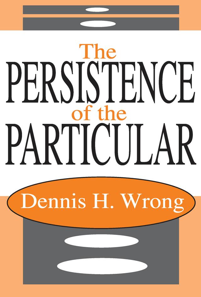 The Persistence of the Particular by Dennis Wrong