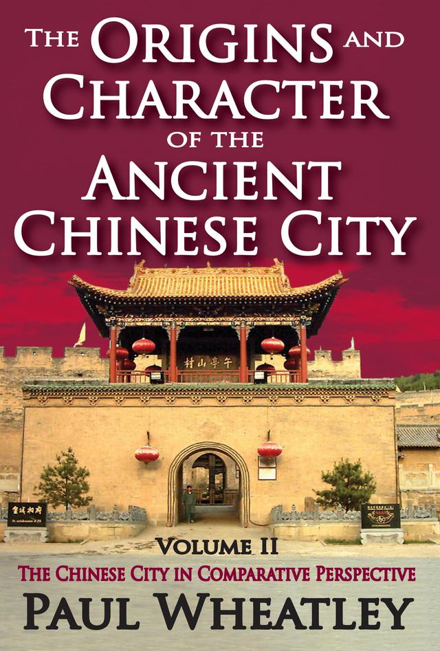 The Origins and Character of the Ancient Chinese City by Paul Wheatley