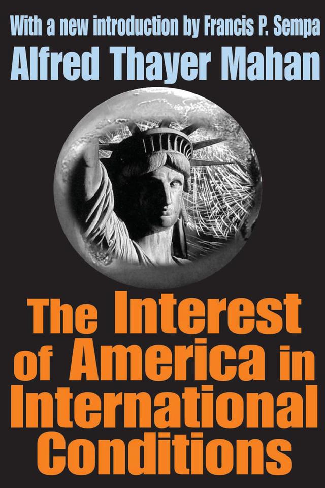 The Interest of America in International Conditions by Alfred Thayer Mahan