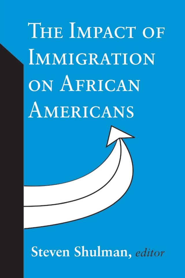 The Impact of Immigration on African Americans by Steven Shulman