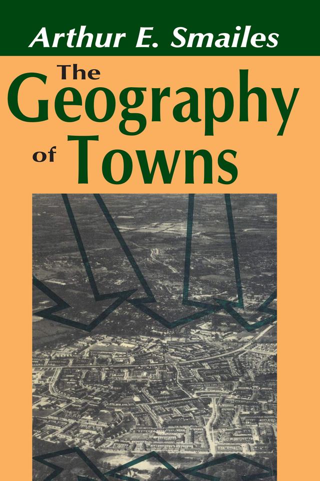 The Geography of Towns by Arthur E. Smailes