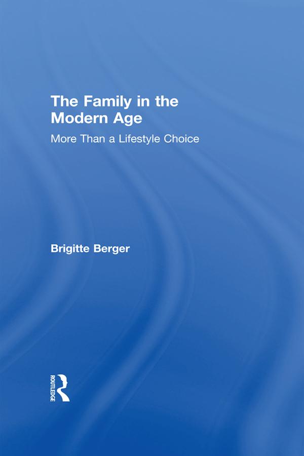 The Family in the Modern Age by Brigitte Berger
