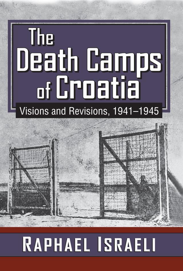 The Death Camps of Croatia by Raphael Israeli