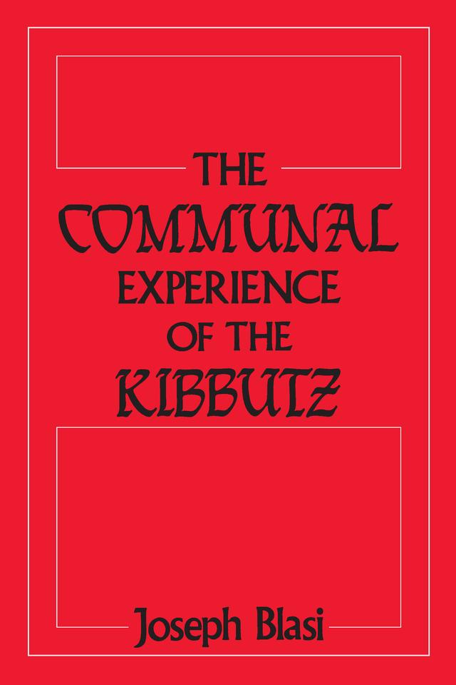 The Communal Experience of the Kibbutz by Joseph Blasi