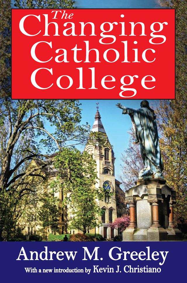 The Changing Catholic College by Andrew M. Greeley