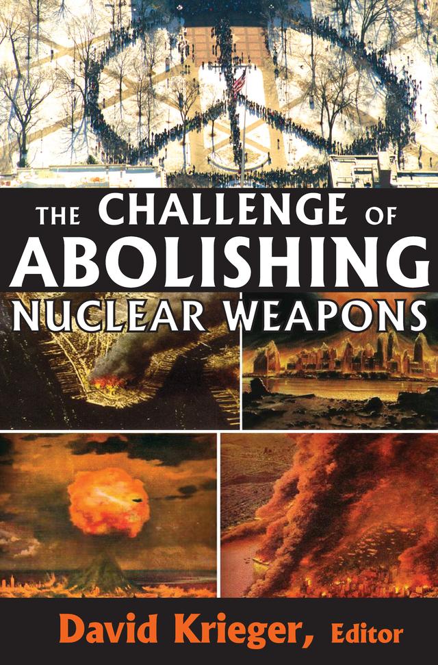 The Challenge of Abolishing Nuclear Weapons by David Krieger