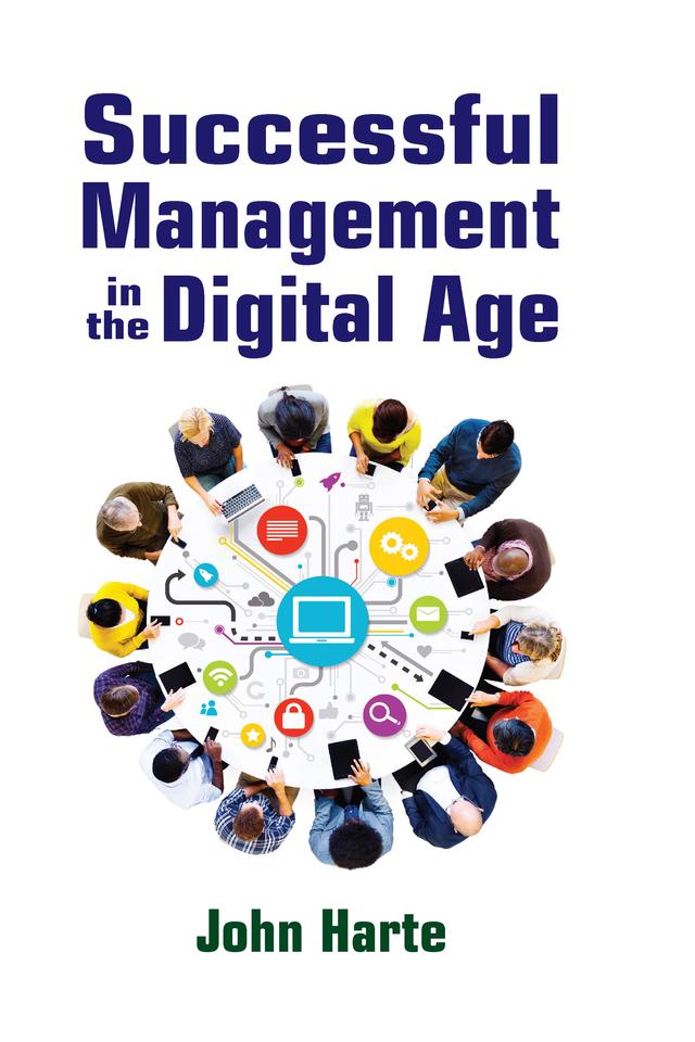 Successful Management in the Digital Age by John Harte