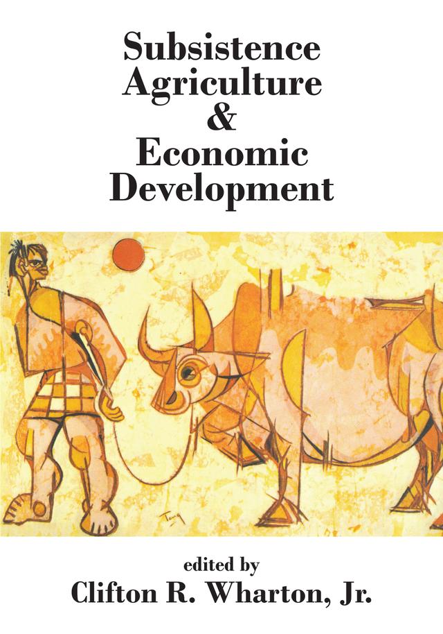 Subsistence Agriculture and Economic Development by Clifton R. Wharton