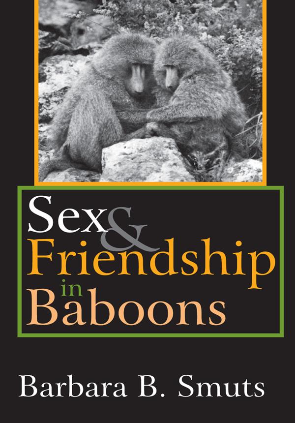 Sex and Friendship in Baboons by Barbara B. Smuts