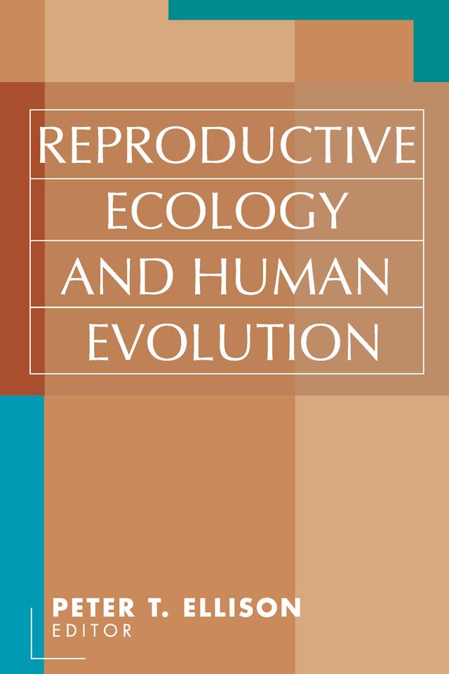 Reproductive Ecology and Human Evolution by Peter T. Ellison