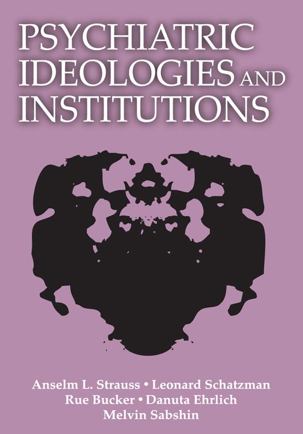 Psychiatric Ideologies and Institutions by Anselm L. Strauss