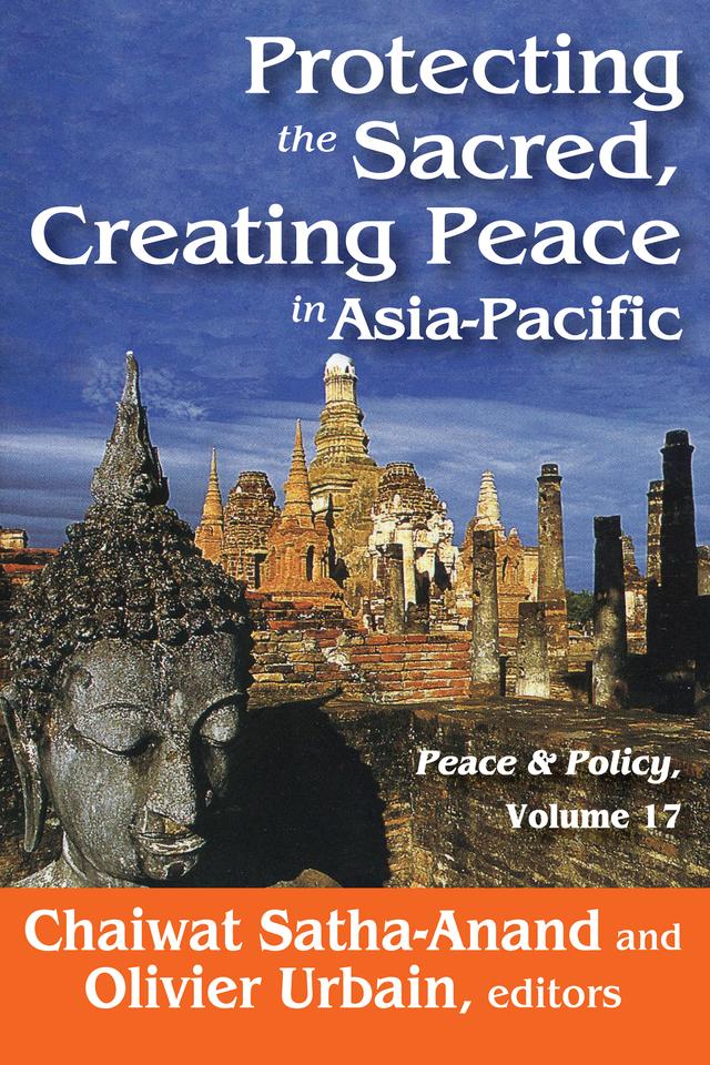 Protecting the Sacred, Creating Peace in Asia-Pacific by Chaiwat Satha-Anand