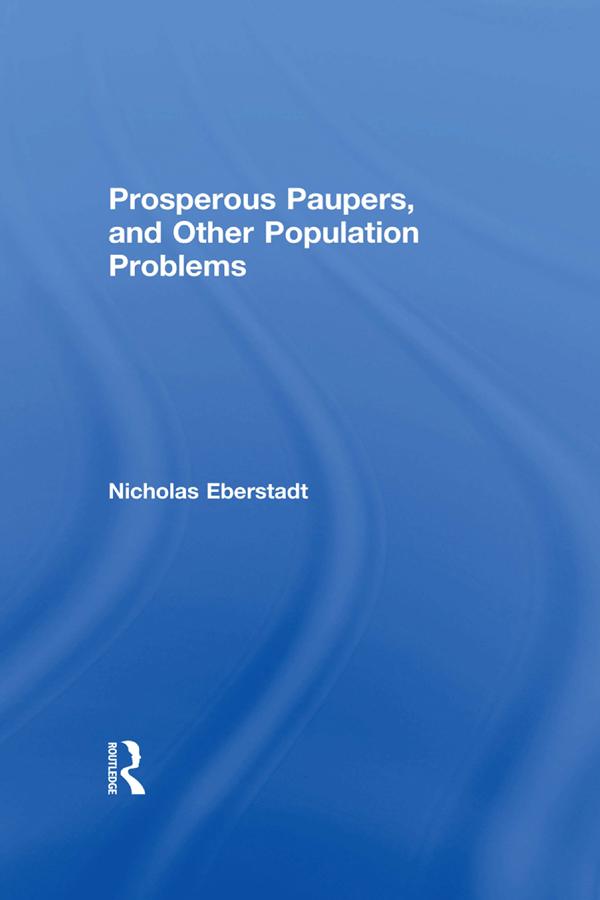 Prosperous Paupers and Other Population Problems by Nicholas Eberstadt