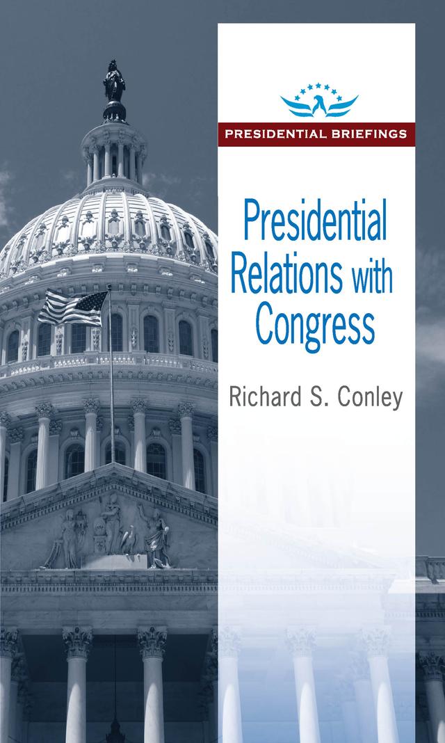 Presidential Relations with Congress by Richard S. Conley