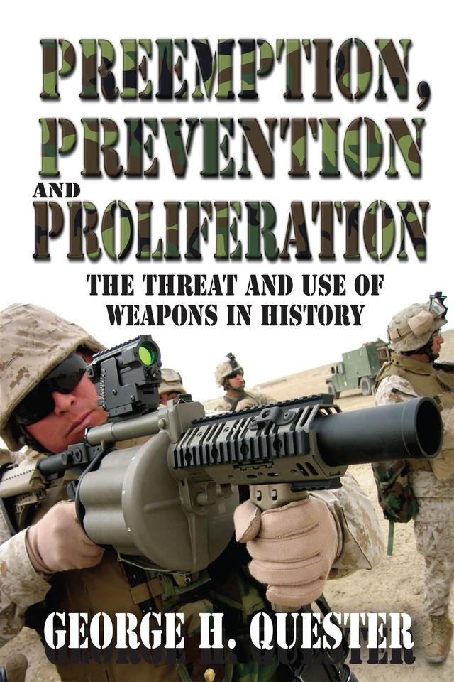 Preemption, Prevention and Proliferation by George H. Quester