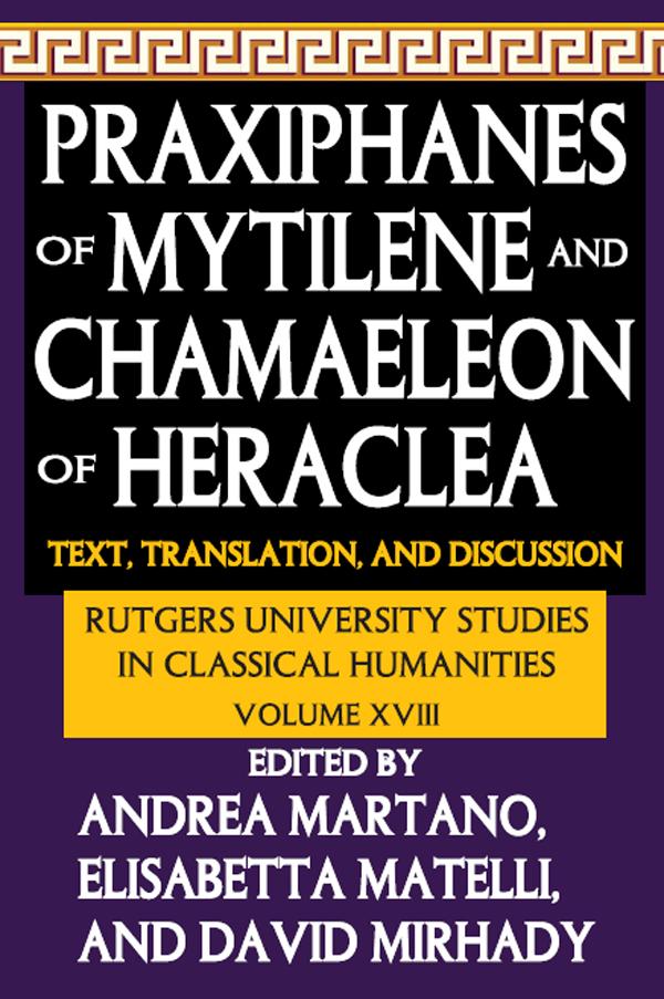Praxiphanes of Mytilene and Chamaeleon of Heraclea by Andrea Martano, David Mirhady, Elisabetta Matelli