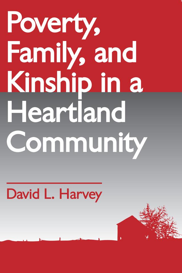 Poverty, Family, and Kinship in a Heartland Community by David L. Harvey