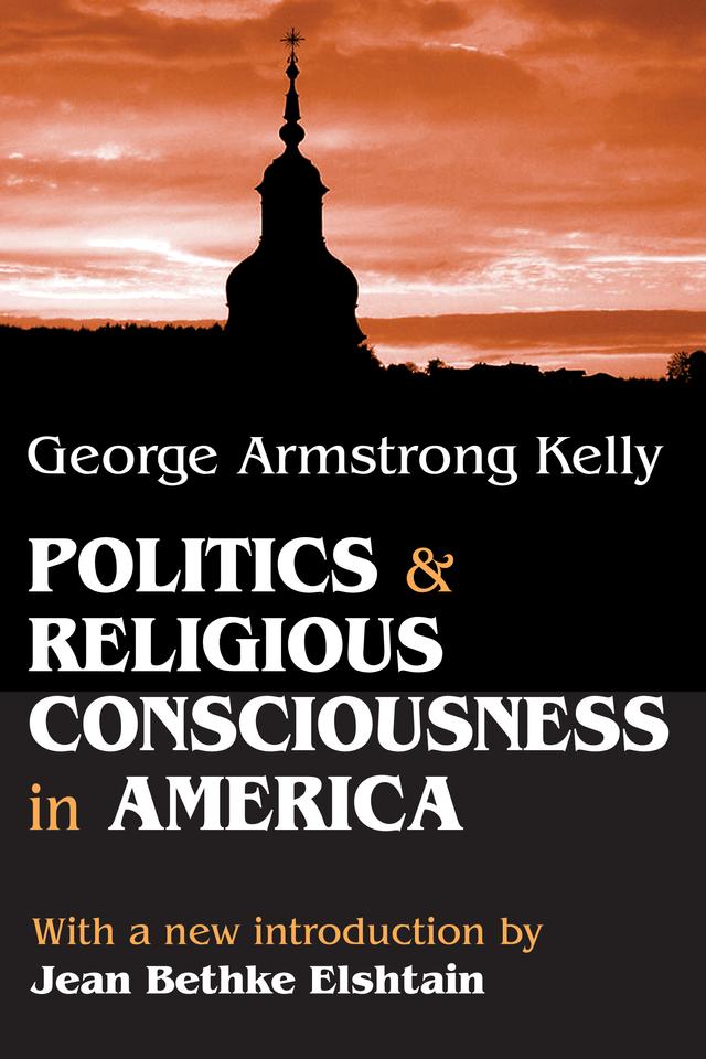 Politics and Religious Consciousness in America by George Armstrong Kelly