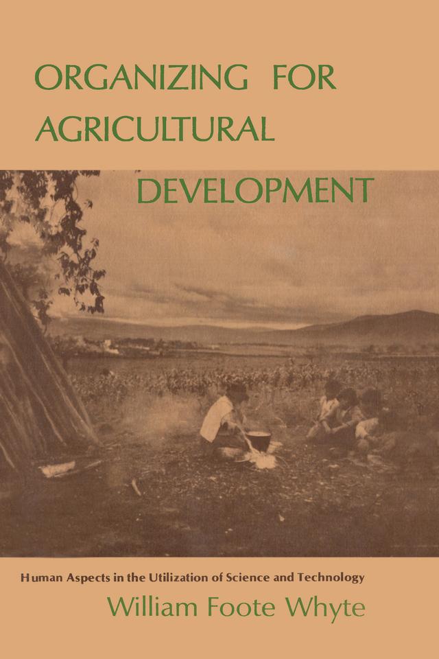 Organizing for Agricultural Development by William Foote Whyte