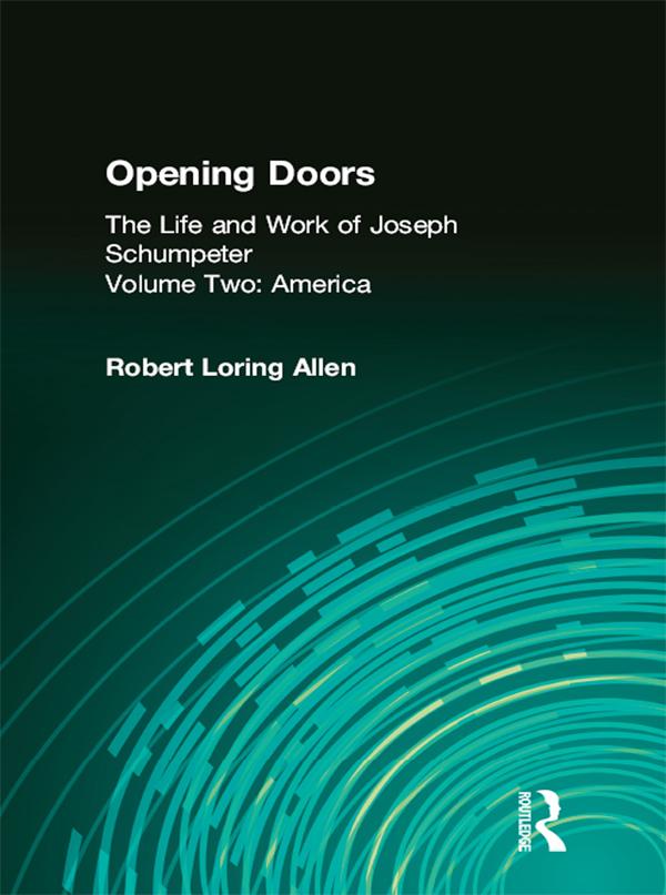 Opening Doors: Life and Work of Joseph Schumpeter by Robert Loring Allen