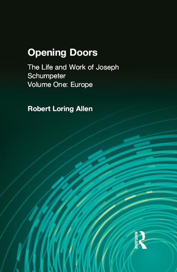 Opening Doors: Life and Work of Joseph Schumpeter by Robert Loring Allen