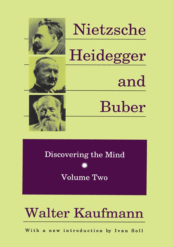 Nietzsche, Heidegger, and Buber by Walter Kaufmann