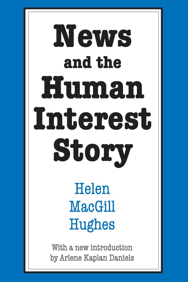 News and the Human Interest Story by Helen MacGill Hughes